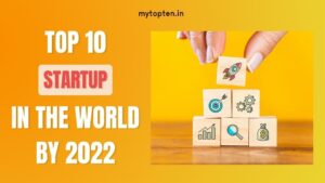 top 10 startup in the world by 2022